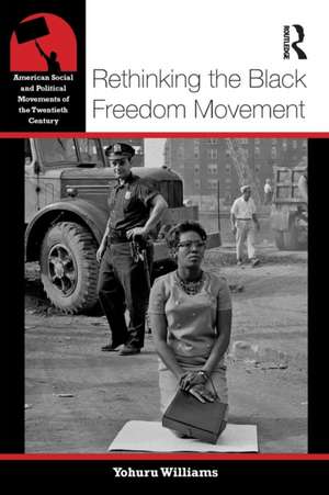 Rethinking the Black Freedom Movement de Yohuru Williams