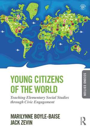 Young Citizens of the World: Teaching Elementary Social Studies through Civic Engagement de Marilynne Boyle-Baise