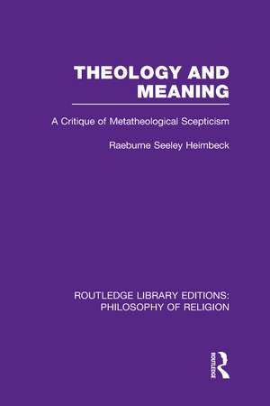 Theology and Meaning: A Critique of Metatheological Scepticism de Raeburne Seeley Heimbeck