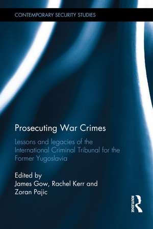 Prosecuting War Crimes: Lessons and legacies of the International Criminal Tribunal for the former Yugoslavia de James Gow