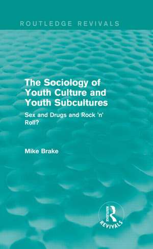 The Sociology of Youth Culture and Youth Subcultures (Routledge Revivals): Sex and Drugs and Rock 'n' Roll? de Michael Brake