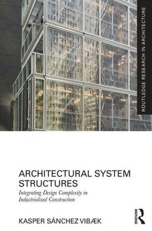 Architectural System Structures: Integrating Design Complexity in Industrialised Construction de Kasper Sánchez Vibæk