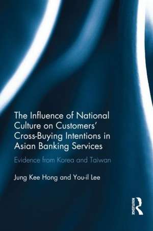 The Influence of National Culture on Customers' Cross-Buying Intentions in Asian Banking Services: Evidence from Korea and Taiwan de Jung Kee Hong