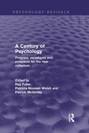 A Century of Psychology (Psychology Revivals): Progress, paradigms and prospects for the new millennium de Ray Fuller