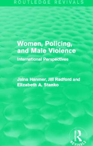 Women, Policing, and Male Violence (Routledge Revivals): International Perspectives de Jalna Hanmer