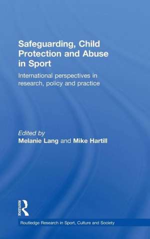 Safeguarding, Child Protection and Abuse in Sport: International Perspectives in Research, Policy and Practice de Melanie Lang