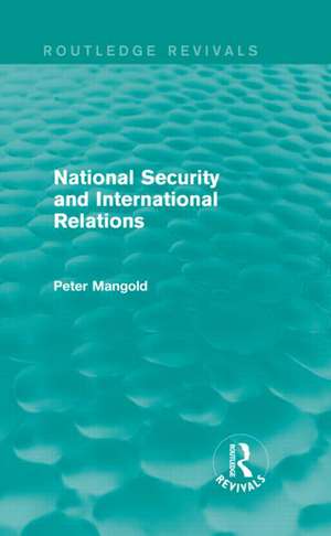 National Security and International Relations (Routledge Revivals) de Peter Mangold