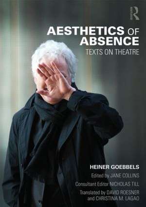 Aesthetics of Absence: Texts on Theatre de Heiner Goebbels