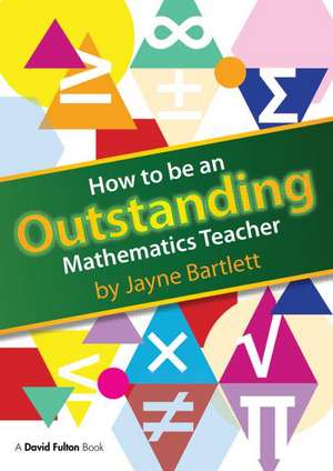 Becoming an Outstanding Mathematics Teacher de Jayne Bartlett