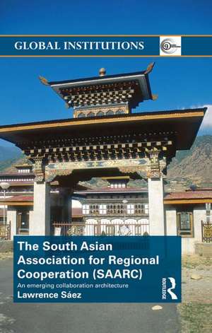 The South Asian Association for Regional Cooperation (SAARC): An emerging collaboration architecture de Lawrence Saez