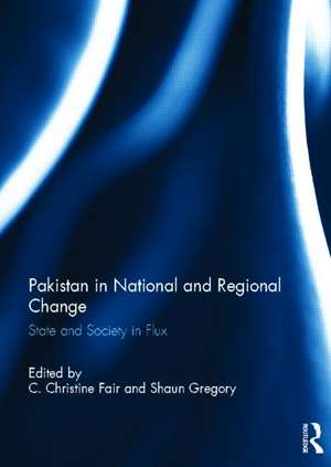 Pakistan in National and Regional Change: State and Society in Flux de C. Christine Fair