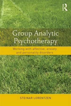 Group Analytic Psychotherapy: Working with affective, anxiety and personality disorders de Steinar Lorentzen