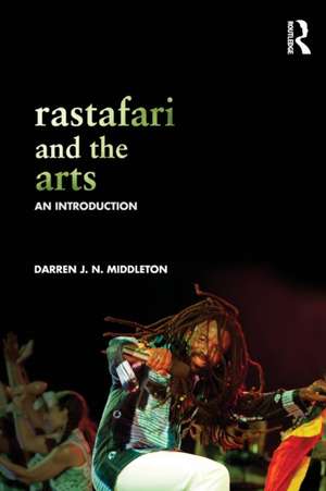 Rastafari and the Arts: An Introduction de Darren Middleton