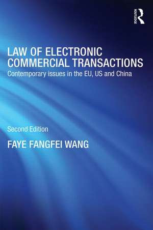 Law of Electronic Commercial Transactions: Contemporary Issues in the EU, US and China de Faye Fangfei Wang