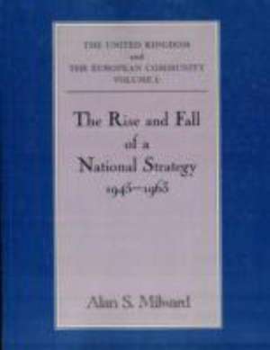 The Rise and Fall of a National Strategy: The UK and The European Community: Volume 1 de Alan S. Milward