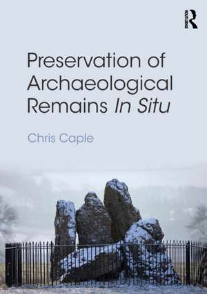 Preservation of Archaeological Remains In Situ de Chris Caple