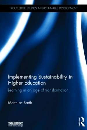 Implementing Sustainability in Higher Education: Learning in an age of transformation de Matthias Barth