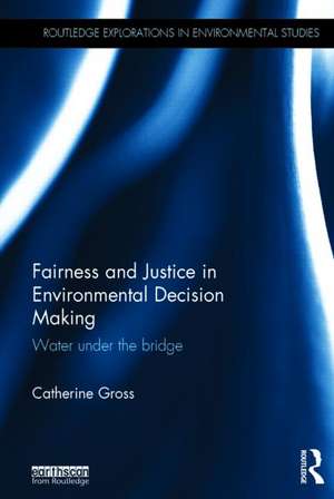 Fairness and Justice in Environmental Decision Making: Water Under the Bridge de Catherine Gross