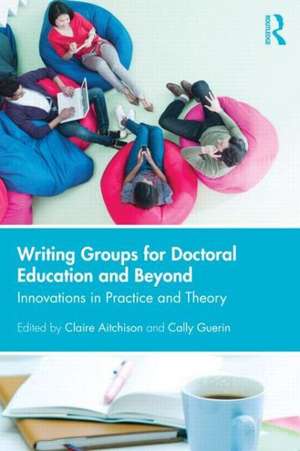 Writing Groups for Doctoral Education and Beyond: Innovations in practice and theory de Claire Aitchison