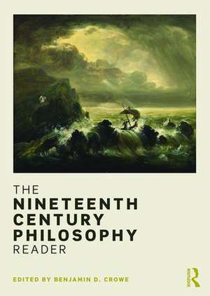 The Nineteenth Century Philosophy Reader de Benjamin Crowe