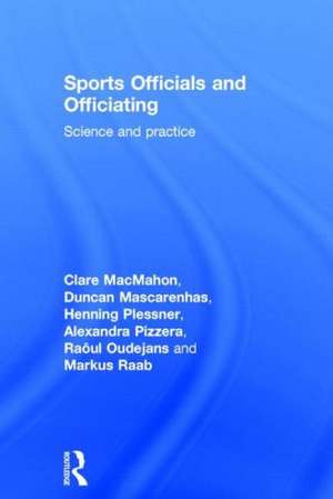 Sports Officials and Officiating: Science and Practice de Clare MacMahon