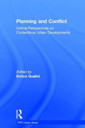 Planning and Conflict: Critical Perspectives on Contentious Urban Developments de Enrico Gualini