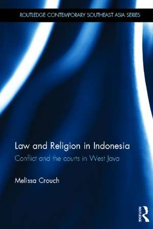 Law and Religion in Indonesia: Conflict and the courts in West Java de Melissa Crouch