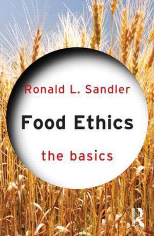 Food Ethics: The Basics de Ronald L. Sandler