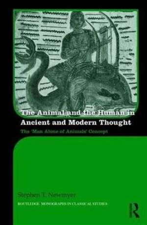 The Animal and the Human in Ancient and Modern Thought: The ‘Man Alone of Animals’ Concept de Stephen Newmyer