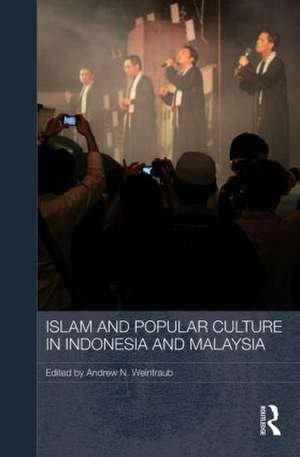 Islam and Popular Culture in Indonesia and Malaysia de Andrew N. Weintraub