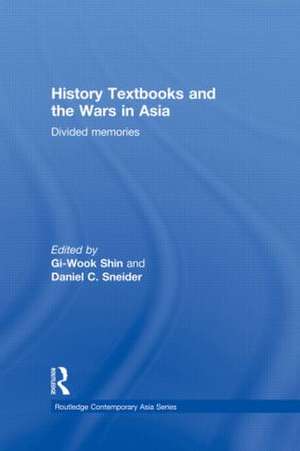 History Textbooks and the Wars in Asia: Divided Memories de Gi-Wook Shin