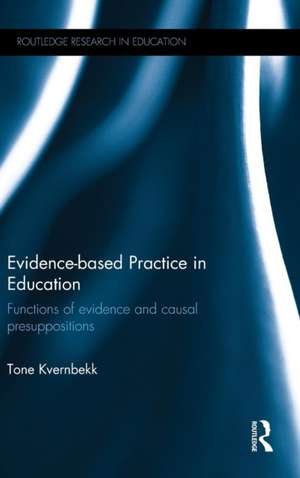 Evidence-based Practice in Education: Functions of evidence and causal presuppositions de Tone Kvernbekk