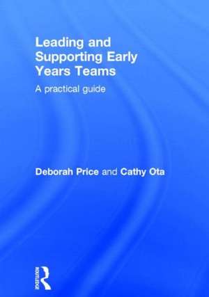 Leading and Supporting Early Years Teams: A practical guide de Deborah Price