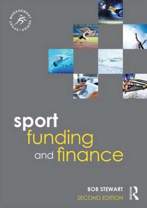 Sport Funding and Finance: Second edition de Bob Stewart