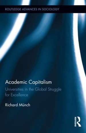 Academic Capitalism: Universities in the Global Struggle for Excellence de Richard Münch