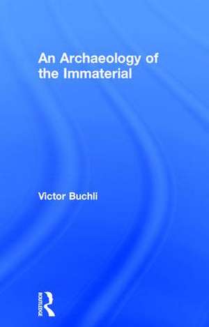 An Archaeology of the Immaterial de Victor Buchli