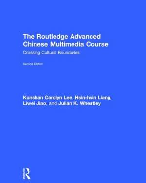 The Routledge Advanced Chinese Multimedia Course: Crossing Cultural Boundaries de Kunshan Carolyn Lee