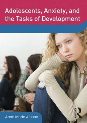 Adolescents, Anxiety, and the Tasks of Development de Anne Marie Albano