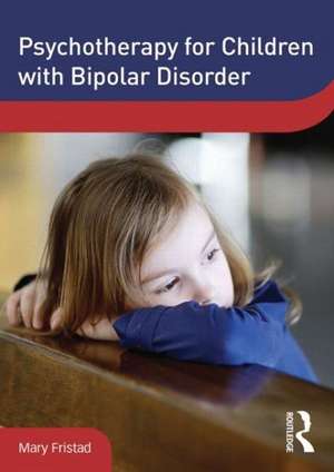 Psychotherapy for Children with Bipolar Disorder de Mary Fristad