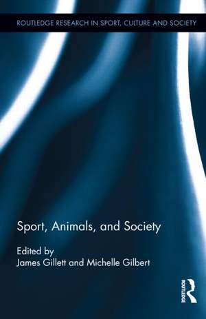 Sport, Animals, and Society de James Gillett