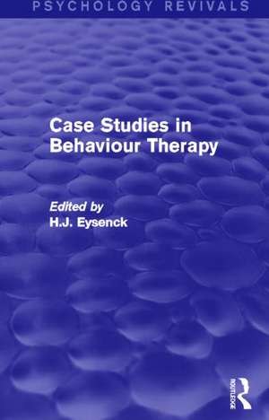 Case Studies in Behaviour Therapy (Psychology Revivals) de H. J. Eysenck