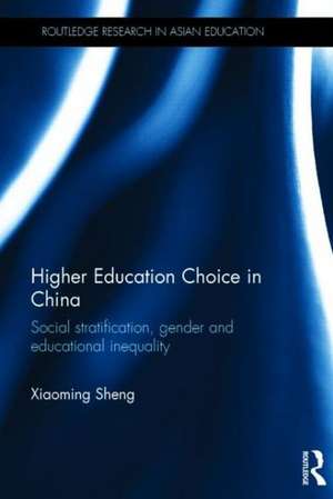 Higher Education Choice in China: Social stratification, gender and educational inequality de Xiaoming Sheng