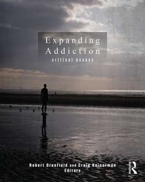 Expanding Addiction: Critical Essays de Robert Granfield