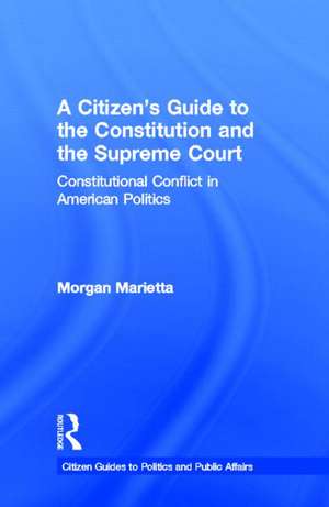 A Citizen's Guide to the Constitution and the Supreme Court: Constitutional Conflict in American Politics de Morgan Marietta