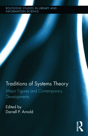 Traditions of Systems Theory: Major Figures and Contemporary Developments de Darrell Arnold