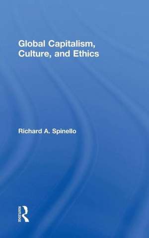 Global Capitalism, Culture, and Ethics de Richard A. Spinello