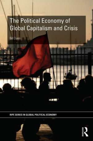 The Political Economy of Global Capitalism and Crisis de Bill Dunn