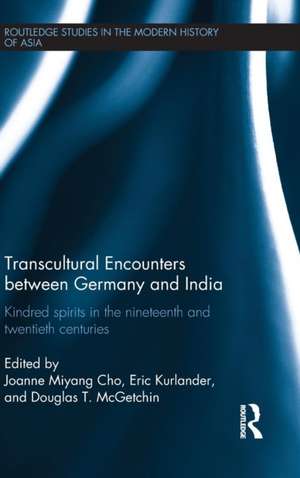 Transcultural Encounters between Germany and India: Kindred Spirits in the 19th and 20th Centuries de Joanne Cho