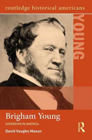 Brigham Young: Sovereign in America de David Vaughn Mason