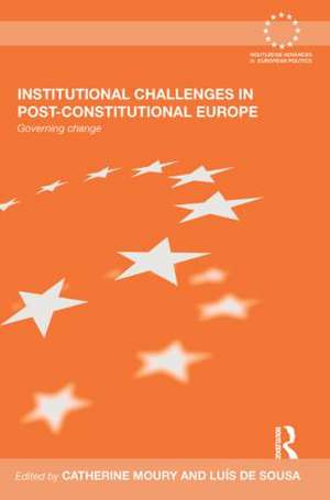 Institutional Challenges in Post-Constitutional Europe: Governing Change de Catherine Moury